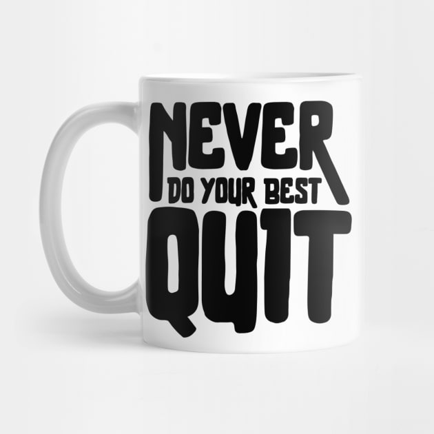 Never Quit Do Your Best by TreemanMorse